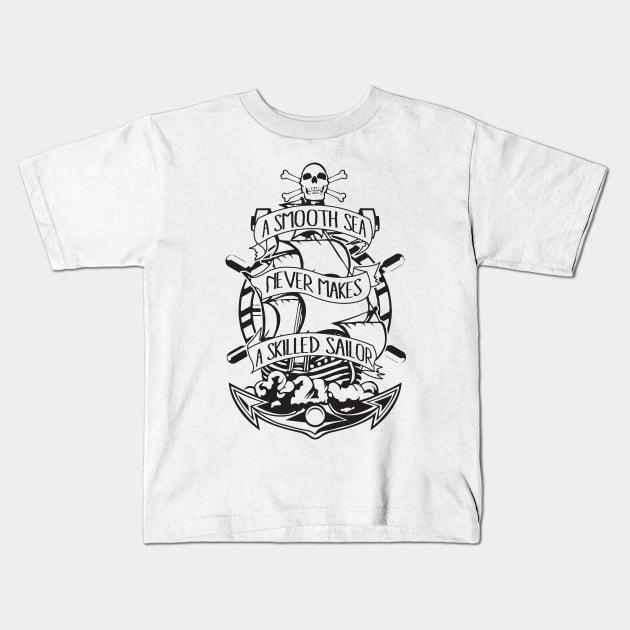 A Smooth Sea Never Makes A Skilled Sailor Kids T-Shirt by GraphicsGarageProject